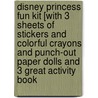Disney Princess Fun Kit [With 3 Sheets of Stickers and Colorful Crayons and Punch-Out Paper Dolls and 3 Great Activity Book door Onbekend
