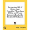 Documentary Life Of Nathan Hale: Comprising All Available Official And Private Documents Bearing On The Life Of The Patriot door George D. Seymour