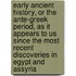 Early Ancient History, Or The Ante-Greek Period, As It Appears To Us Since The Most Recent Discoveries In Egypt And Assyria