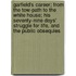 Garfield's Career; From The Tow-Path To The White House; His Seventy-Nine Days' Struggle For Life, And The Public Obsequies