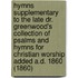 Hymns Supplementary To The Late Dr. Greenwood's Collection Of Psalms And Hymns For Christian Worship Added A.D. 1860 (1860)