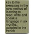 Key To The Exercises In The New Method Of Learning To Read, Write And Speak A Language In Six Months, Adapted To The French