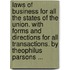 Laws Of Business For All The States Of The Union. With Forms And Directions For All Transactions. By Theophilus Parsons ...