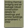 Limiting Thermal Bridging And Air Leakage Robust Construction Details For Dwellings And Similar Buildings Amendment 1, 2002 by Unknown