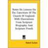 Notes On Lessons On The Catechism Of The Church Of England:With Illustrations From Scripture Biography And Scripture Proofs door Robert Sutton