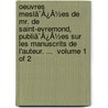 Oeuvres Meslã¯Â¿Â½Es De Mr. De Saint-Evremond, Publiã¯Â¿Â½Es Sur Les Manuscrits De L'Auteur. ...  Volume 1 Of 2 door Onbekend