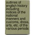 Outlines Of English History Including Notices Of The National Manners And Customs, Dress, Arts, Etc. Of The Various Periods