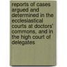 Reports Of Cases Argued And Determined In The Ecclesiastical Courts At Doctors' Commons, And In The High Court Of Delegates door John Haggard