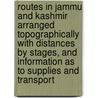 Routes In Jammu And Kashmir Arranged Topographically With Distances By Stages, And Information As To Supplies And Transport door Raoul De Bourbel