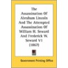 The Assassination of Abraham Lincoln and the Attempted Assassination of William H. Seward and Frederick W. Seward V1 (1867) by Printing Off Government Printing Office