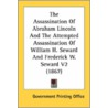 The Assassination of Abraham Lincoln and the Attempted Assassination of William H. Seward and Frederick W. Seward V2 (1867) by Printing Off Government Printing Office