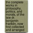 The Complete Works In Philosophy, Politics, And Morals, Of The Late Dr. Benjamin Franklin, Now First Collected And Arranged