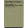 The Principles Of Physiology Applied To The Preservation Of Health, And To The Improvement Of Physical And Mental Education by Orson Squire Fowler