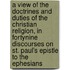 A View Of The Doctrines And Duties Of The Christian Religion, In Fortynine Discourses On St. Paul's Epistle To The Ephesians