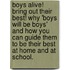 Boys Alive! Bring Out Their Best! Why 'Boys Will Be Boys' And How You Can Guide Them To Be Their Best At Home And At School.