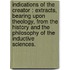 Indications Of The Creator : Extracts, Bearing Upon Theology, From The History And The Philosophy Of The Inductive Sciences.