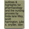 Outlines & Highlights For Pharmacology And The Nursing Process By Linda Lane Lilley, Scott Harrington, Julie S. Snyder, Isbn by Reviews Cram101 Textboo