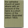 The Cathedral Church Of Saint Albans With An Account Of The Fabric & A Short History Of The Abbey (Illustrated Edition 1903) by The Rev. Thomas Perkins