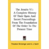 The Jesuits V1: A Complete History Of Their Open And Secret Proceedings From The Foundation Of The Order To The Present Time door Onbekend