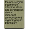 The Non-Surgical Treatment Of Intestinal Stasis And Constipation, Also An Important Announcement Regarding Liquid Petrolatum door Robert Henry Ferguson