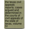 The Texas Civil Appeals Reports: Cases Argued And Determined In The Courts Of Civil Appeals Of The State Of Texas, Volume 51 door Onbekend