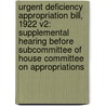 Urgent Deficiency Appropriation Bill, 1922 V2: Supplemental Hearing Before Subcommittee Of House Committee On Appropriations door Onbekend