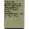 Volume Of Proceedings Of The Fourth International Congregational Council Held In Boston, Massachusetts, June 29-July 6, 1920 by Council International C