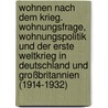 Wohnen nach dem Krieg. Wohnungsfrage, Wohnungspolitik und der Erste Weltkrieg in Deutschland und Großbritannien (1914-1932) by Thomas Koinzer