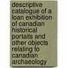 Descriptive Catalogue Of A Loan Exhibition Of Canadian Historical Portaits And Other Objects Relating To Canadian Archaeology door Numismatic And