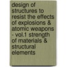 Design of Structures to Resist the Effects of Explosions & Atomic Weapons - Vol.1 Strength of Materials & Structural Elements door T.F. Colvin
