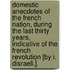 Domestic Anecdotes Of The French Nation, During The Last Thirty Years, Indicative Of The French Revolution [By I. Disraeli.].