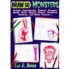 Draw 50 Monsters, Creeps, Superheroes, Demons, Dragons, Nerds, Dirts, Ghouls, Giants, Vampires, Zombies, and Other Curiosa... by Lee J. Ames
