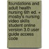Foundations and Adult Health Nursing 6th Ed. + Mosby's Nursing Video Skills Student Online Version 3.0 User Guide Access Code