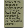 History Of The Literature Of Ancient Greece [Tr. By Sir G.C. Lewis And J.W. Donaldson]. Continued By J.W. Donaldson, Volume 1 door John William Donaldson