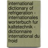 International Dictionary of Refrigeration - Internationales Worterbuch Fur Kaltetechnik - Dictionnaire International Du Froid door Iif-Iir