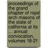 Proceedings Of The Grand Chapter Of Royal Arch Masons Of The State Of California At Its ... Annual Convocation, Volumes 18-21 door Onbekend