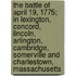 The Battle Of April 19, 1775; In Lexington, Concord, Lincoln, Arlington, Cambridge, Somerville And Charlestown, Massachusetts