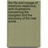 The Life And Voyage Of Americus Vespucius, With Illustrations Concerning The Navigator And The Discovery Of The New World ... door M.A. Foster Andrew