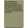 The Memoirs Of Edmund Ludlow, Lieutenant-General Of The Horse In The Army Of The Commonwealth Of England, 1625-1672, Volume 1 door Anonymous Anonymous