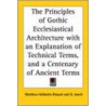 The Principles of Gothic Ecclesiastical Architecture with an Explanation of Technical Terms, and a Centenary of Ancient Terms door Matthew Holbeche Bloxam