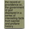 The Record of Providence Or, the Government of God Displayed in a Series of Interesting Facts from Sacred and Profane History door John Young