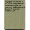Voyages and Travels of an Indian Interpreter and Trader Describing the Manners and Customs of the North American Indians 1791 by John Long1