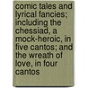 Comic Tales And Lyrical Fancies; Including The Chessiad, A Mock-Heroic, In Five Cantos; And The Wreath Of Love, In Four Cantos by Unknown