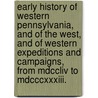 Early History Of Western Pennsylvania, And Of The West, And Of Western Expeditions And Campaigns, From Mdccliv To Mdcccxxxiii. door Rupp Israel Daniel