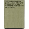 History Of Europe From The Commencement Of The French Revolution In 1789 To The Restoration Of The Bourbons In 1815, Volume 11 by Sir Archibald Alison