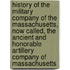 History Of The Military Company Of The Massachusetts, Now Called, The Ancient And Honorable Artillery Company Of Massachusetts
