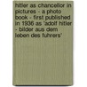 Hitler As Chancellor In Pictures - A Photo Book - First Published In 1936 As 'Adolf Hitler - Bilder Aus Dem Leben Des Fuhrers' door Onbekend