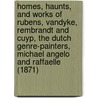 Homes, Haunts, And Works Of Rubens, Vandyke, Rembrandt And Cuyp, The Dutch Genre-Painters, Michael Angelo And Raffaelle (1871) door Frederick William Fairholt