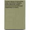 Human Nature In Its Fourfold State Of Primitive Integrity, Entire Depravity, Begun Recovery And Consummate Happiness Or Misery by Thomas D. Boston