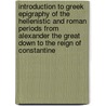Introduction To Greek Epigraphy Of The Hellenistic And Roman Periods From Alexander The Great Down To The Reign Of Constantine door Bradley H. McLean